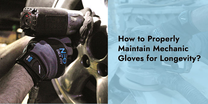 How to Properly Maintain Mechanic Gloves for Longevity?