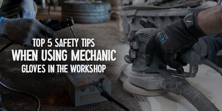 Top 5 Safety Tips When Using Mechanic Gloves in the Workshop